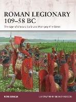 Roman Legionary 109–58 BC: The Age of Marius, Sulla and Pompey the Great
