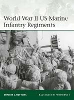 World War II US Marine Infantry Regiments - Gordon L. Rottman - cover