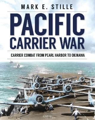 Pacific Carrier War: Carrier Combat from Pearl Harbor to Okinawa - Mark Stille - cover