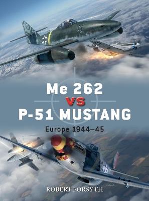 Me 262 vs P-51 Mustang: Europe 1944–45 - Robert Forsyth - cover