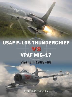 USAF F-105 Thunderchief vs VPAF MiG-17: Vietnam 1965–68 - Peter E. Davies - cover