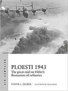 Ploesti 1943: The great raid on Hitler's Romanian oil refineries - Steven J. Zaloga - cover