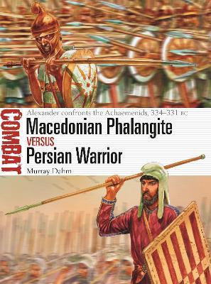 Macedonian Phalangite vs Persian Warrior: Alexander confronts the Achaemenids, 334–331 BC - Murray Dahm - cover