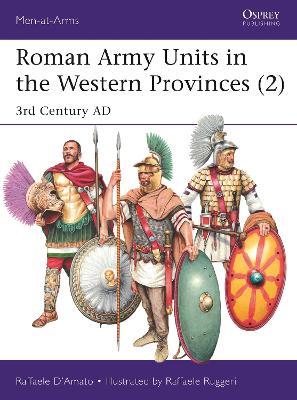 Roman Army Units in the Western Provinces (2): 3rd Century AD - Raffaele D’Amato - cover