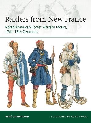 Raiders from New France: North American Forest Warfare Tactics, 17th–18th Centuries - René Chartrand - cover