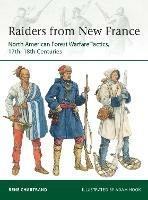 Raiders from New France: North American Forest Warfare Tactics, 17th–18th Centuries