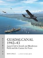 Guadalcanal 1942-43: Japan's bid to knock out Henderson Field and the Cactus Air Force