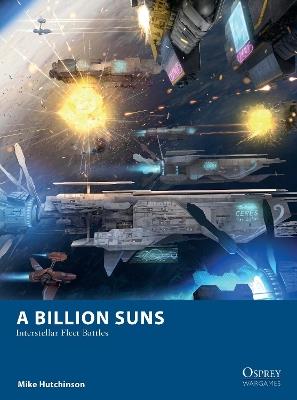 A Billion Suns: Interstellar Fleet Battles - Mike Hutchinson - cover
