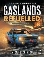 Gaslands: Refuelled: Post-Apocalyptic Vehicular Mayhem - Mike Hutchinson - cover