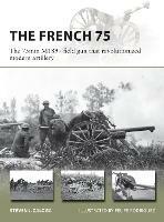 The French 75: The 75mm M1897 field gun that revolutionized modern artillery - Steven J. Zaloga - cover