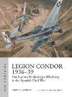 Legion Condor 1936–39: The Luftwaffe develops Blitzkrieg in the Spanish Civil War - James S. Corum - cover