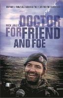 Doctor for Friend and Foe: Britain's Frontline Medic in the Fight for the Falklands - Rick Jolly - cover