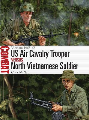 US Air Cavalry Trooper vs North Vietnamese Soldier: Vietnam 1965–68 - Chris McNab - cover