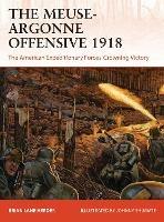 The Meuse-Argonne Offensive 1918: The American Expeditionary Forces' Crowning Victory