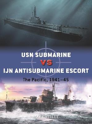 USN Submarine vs IJN Antisubmarine Escort: The Pacific, 1941–45 - Mark Stille - cover