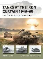 Tanks at the Iron Curtain 1946–60: Early Cold War armor in Central Europe - Steven J. Zaloga - cover