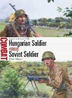 Hungarian Soldier vs Soviet Soldier: Eastern Front 1941 - Péter Mujzer - cover