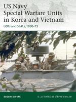 US Navy Special Warfare Units in Korea and Vietnam: UDTs and SEALs, 1950–73
