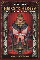 Heirs to Heresy: The Fall of the Knights Templar: A Roleplaying Game - Alan Bahr - cover