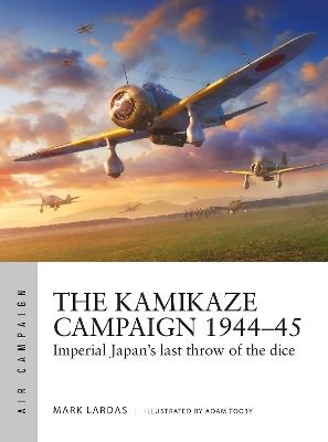 The Kamikaze Campaign 1944–45: Imperial Japan's last throw of the dice - Mark Lardas - cover