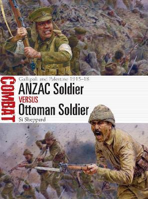 ANZAC Soldier vs Ottoman Soldier: Gallipoli and Palestine 1915–18 - Si Sheppard - cover