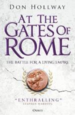 At the Gates of Rome: The Battle for a Dying Empire