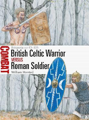 British Celtic Warrior vs Roman Soldier: Britannia AD 43–105 - William Horsted - cover