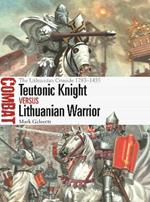 Teutonic Knight vs Lithuanian Warrior: The Lithuanian Crusade 1283-1435