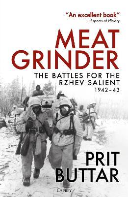 Meat Grinder: The Battles for the Rzhev Salient, 1942–43 - Prit Buttar - cover