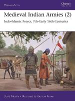 Medieval Indian Armies (2): Indo-Islamic Forces, 7th–Early 16th Centuries