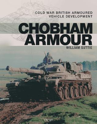 Chobham Armour: Cold War British Armoured Vehicle Development - William Suttie - cover