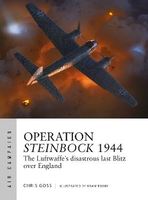 Operation Steinbock 1944: The Luftwaffe's disastrous last Blitz over England - Chris Goss - cover
