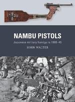 Nambu Pistols: Japanese military handguns 1900-45