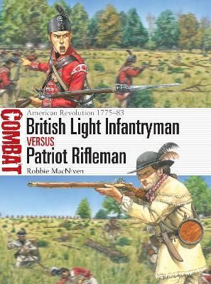 British Light Infantryman vs Patriot Rifleman: American Revolution 1775-83 - Robbie MacNiven - cover