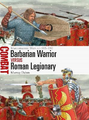 Barbarian Warrior vs Roman Legionary: Marcomannic Wars AD 165–180 - Murray Dahm - cover