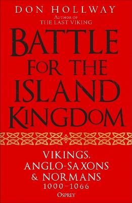 Battle for the Island Kingdom: Vikings, Anglo-Saxons & Normans, 1000-1066 - Don Hollway - cover