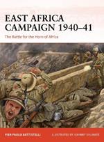 East Africa Campaign 1940–41: The Battle for the Horn of Africa