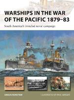 Warships in the War of the Pacific 1879–83: South America's ironclad naval campaign