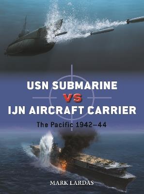 USN Submarine vs IJN Aircraft Carrier: The Pacific 1942–44 - Mark Lardas - cover