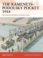 The Kamenets-Podolsky Pocket 1944: Encirclement of Hube’s 1st Panzer Army