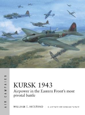 Kursk 1943: Airpower in the Eastern Front's most pivotal battle - William E. Hiestand - cover