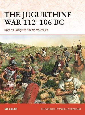 The Jugurthine War 112–106 BC: Rome's Long War in North Africa - Nic Fields - cover