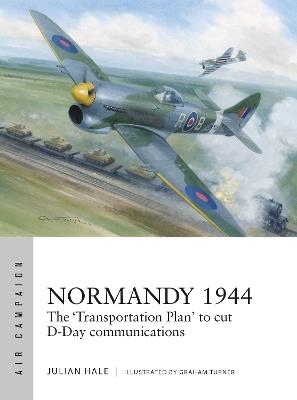 Normandy 1944: The 'Transportation Plan' to cut D-Day communications - Julian Hale - cover