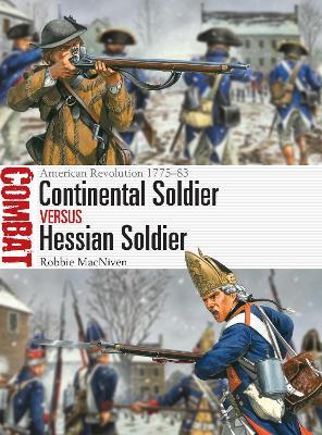 Continental Soldier vs Hessian Soldier: American Revolution 1775–83 - Robbie MacNiven - cover
