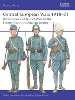 Central European Wars 1918–21: Revolutions and Border Wars in the Former Austro-Hungarian Empire