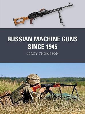Russian Machine Guns since 1945 - Leroy Thompson - cover
