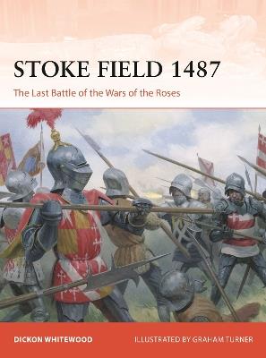 Stoke Field 1487: The Last Battle of the Wars of the Roses - Dickon Whitewood - cover