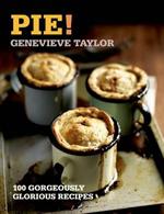 Pie!: 100 Gorgeously Glorious Recipes