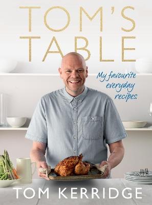 Tom's Table: My Favourite Everyday Recipes - Tom Kerridge - cover