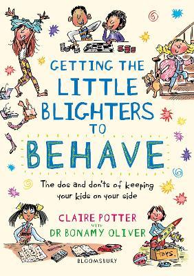 Getting the Little Blighters to Behave: A practical guide to encourage good behaviour in children - Claire Potter,Bonamy Oliver - cover